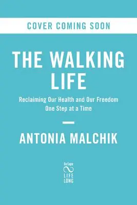 Ein Leben zu Fuß: Unsere Gesundheit und Freiheit zurückgewinnen - Schritt für Schritt - A Walking Life: Reclaiming Our Health and Our Freedom One Step at a Time