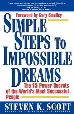 Einfache Schritte zu unmöglichen Träumen: Die 15 Machtgeheimnisse der erfolgreichsten Menschen der Welt - Simple Steps to Impossible Dreams: The 15 Power Secrets of the World's Most Successful People