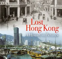 Das verlorene Hongkong - eine Geschichte in Bildern - Lost Hong Kong - A History in Pictures