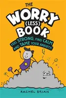 Worry (Less) Book - Fühlen Sie sich stark, finden Sie Ruhe und zähmen Sie Ihre Ängste - Worry (Less) Book - Feel Strong, Find Calm and Tame Your Anxiety