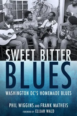 Süßer, bitterer Blues: Der hausgemachte Blues von Washington, DC - Sweet Bitter Blues: Washington, DC's Homemade Blues
