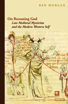Über das Gottwerden: Spätmittelalterliche Mystik und das moderne westliche Selbst - On Becoming God: Late Medieval Mysticism and the Modern Western Self