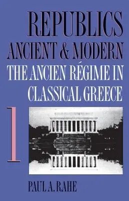 Republiken in Antike und Neuzeit, Band I: Das antike Regime im antiken Griechenland - Republics Ancient and Modern, Volume I: The Ancien Rgime in Classical Greece