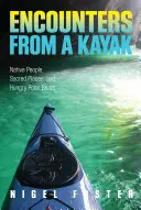 Begegnungen mit dem Kajak: Eingeborene Menschen, heilige Orte und hungrige Eisbären - Encounters from a Kayak: Native People, Sacred Places, and Hungry Polar Bears