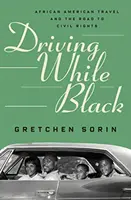 Fahren während der Schwarzfahrt: Afroamerikanische Reisen und der Weg zu den Bürgerrechten - Driving While Black: African American Travel and the Road to Civil Rights