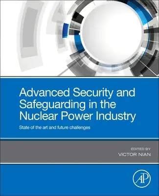Fortschrittliche Sicherheit und Schutzmaßnahmen in der Kernkraftindustrie: Stand der Technik und zukünftige Herausforderungen - Advanced Security and Safeguarding in the Nuclear Power Industry: State of the Art and Future Challenges