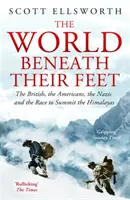 Die Welt unter ihren Füßen - Die Briten, die Amerikaner, die Nazis und der Wettlauf zum Gipfel des Himalaya - World Beneath Their Feet - The British, the Americans, the Nazis and the Race to Summit the Himalayas