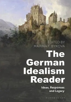 The German Idealism Reader: Ideen, Antworten und Erbe - The German Idealism Reader: Ideas, Responses, and Legacy