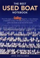 The Best Used Boat Notebook: Von den Seiten von Sailing Mazine, eine neue Sammlung von detaillierten Bewertungen von 40 gebrauchten Booten plus einen Blick auf 10 große gebrauchte B - The Best Used Boat Notebook: From the Pages of Sailing Mazine, a New Collection of Detailed Reviews of 40 Used Boats plus a Look at 10 Great Used B