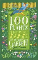 100 Pflanzen, die in Ihrem Garten nicht sterben werden - 100 Plants That Won't Die in Your Garden