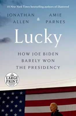 Glücklich: Wie Joe Biden knapp die Präsidentschaft gewann - Lucky: How Joe Biden Barely Won the Presidency