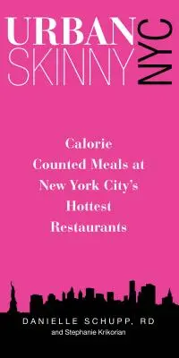 Urban Skinny NYC: Kaloriengezählte Mahlzeiten in den angesagtesten Restaurants von New York City - Urban Skinny NYC: Calorie Counted Meals at New York City's Hottest Restaurants