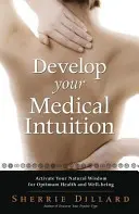 Entwickeln Sie Ihre medizinische Intuition: Aktivieren Sie Ihre natürliche Weisheit für optimale Gesundheit und Wohlbefinden - Develop Your Medical Intuition: Activate Your Natural Wisdom for Optimum Health and Well-Being