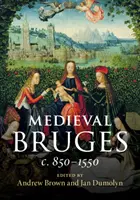 Das mittelalterliche Brügge: C. 850-1550 - Medieval Bruges: C. 850-1550