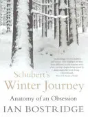Schuberts Winterreise - Anatomie einer Besessenheit (Bostridge Dr. Ian CBE (Autor)) - Schubert's Winter Journey - Anatomy of an Obsession (Bostridge Dr Ian CBE (Author))