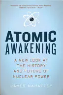 Atomares Erwachen: Ein neuer Blick auf die Geschichte und Zukunft der Kernenergie - Atomic Awakening: A New Look at the History and Future of Nuclear Power