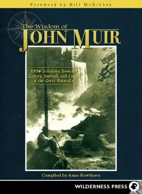 Die Weisheit von John Muir: Mehr als 100 Auszüge aus den Briefen, Tagebüchern und Aufsätzen des großen Naturforschers - Wisdom of John Muir: 100+ Selections from the Letters, Journals, and Essays of the Great Naturalist