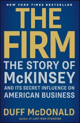 Die Firma: Die Geschichte von McKinsey und sein heimlicher Einfluss auf die amerikanische Wirtschaft - The Firm: The Story of McKinsey and Its Secret Influence on American Business