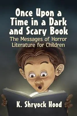 Es war einmal ein dunkles und gruseliges Buch: Die Botschaften der Horrorliteratur für Kinder - Once Upon a Time in a Dark and Scary Book: The Messages of Horror Literature for Children
