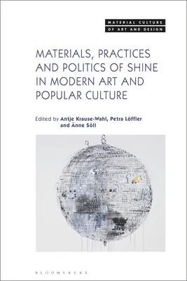 Materialien, Praktiken und Politik des Glanzes in der modernen Kunst und Populärkultur - Materials, Practices, and Politics of Shine in Modern Art and Popular Culture