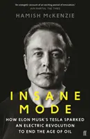 Insane Mode - Wie Elon Musks Tesla eine elektrische Revolution auslöste, um das Zeitalter des Öls zu beenden - Insane Mode - How Elon Musk's Tesla Sparked an Electric Revolution to End the Age of Oil