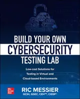 Bauen Sie Ihr eigenes Cybersecurity-Testlabor: Kostengünstige Lösungen für Tests in virtuellen und Cloud-basierten Umgebungen - Build Your Own Cybersecurity Testing Lab: Low-Cost Solutions for Testing in Virtual and Cloud-Based Environments