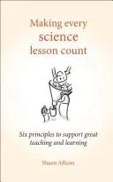 Jede Wissenschaftsstunde zählt: Sechs Prinzipien zur Unterstützung von gutem Lehren und Lernen - Making Every Science Lesson Count: Six Principles to Support Great Teaching and Learning