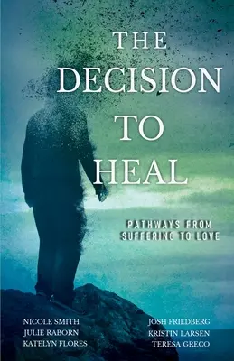 Die Entscheidung zu heilen: Wege vom Leiden zur Liebe - The Decision to Heal: Pathways from Suffering to Love
