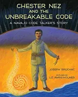 Chester Nez und der unknackbare Code: Die Geschichte eines Navajo-Codesprechers - Chester Nez and the Unbreakable Code: A Navajo Code Talker's Story