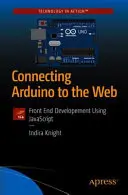 Arduino mit dem Web verbinden: Front-End-Entwicklung mit JavaScript - Connecting Arduino to the Web: Front End Development Using JavaScript