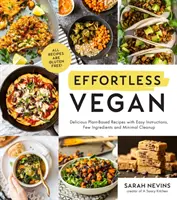 Vegan mühelos: Köstliche pflanzliche Rezepte mit einfachen Anleitungen, wenigen Zutaten und minimalem Reinigungsaufwand - Effortless Vegan: Delicious Plant-Based Recipes with Easy Instructions, Few Ingredients and Minimal Cleanup