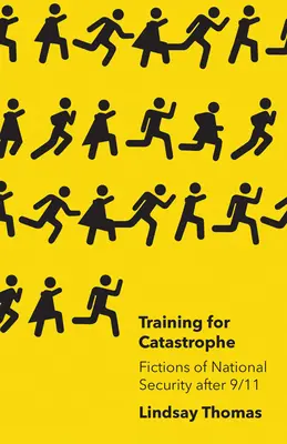 Training für die Katastrophe: Fiktionen der nationalen Sicherheit nach 9/11 - Training for Catastrophe: Fictions of National Security After 9/11