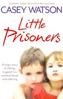 Kleine Gefangene: Die tragische Geschichte von Geschwistern, gefangen in einer Welt des Missbrauchs und des Leids - Little Prisoners: A Tragic Story of Siblings Trapped in a World of Abuse and Suffering