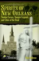 Geister von New Orleans: Voodoo-Flüche, Vampir-Legenden und Städte der Toten - Spirits of New Orleans: Voodoo Curses, Vampire Legends and Cities of the Dead