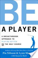 Sei ein Spieler: Ein bahnbrechender Ansatz, um auf dem Golfplatz besser zu spielen - Be a Player: A Breakthrough Approach to Playing Better on the Golf Course