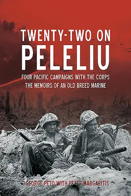 Zweiundzwanzig auf Peleliu: Vier Pazifik-Kampagnen mit dem Korps: Die Memoiren eines Marinesoldaten der alten Garde - Twenty-Two on Peleliu: Four Pacific Campaigns with the Corps: The Memoirs of an Old Breed Marine