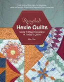 Recycelte Hexie-Quilts: Die Verwendung von Hexagons in heutigen Quilts - Recycled Hexie Quilts: Using Vintage Hexagons in Today's Quilts