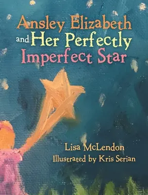 Ansley Elizabeth und ihr vollkommen unvollkommener Stern - Ansley Elizabeth and Her Perfectly Imperfect Star