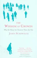 Wisdom Of Crowds - Warum die Vielen klüger sind als die Wenigen und wie kollektive Weisheit Unternehmen, Wirtschaft, Gesellschaft und Nationen prägt - Wisdom Of Crowds - Why the Many are Smarter than the Few and How Collective Wisdom Shapes Business, Economics, Society and Nations