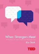 Wenn Fremde sich treffen - Wie Menschen, die Sie nicht kennen, Sie verändern können - When Strangers Meet - How People You Don't Know Can Transform You