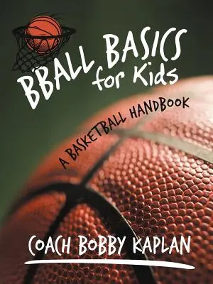 Basketball-Grundlagen für Kinder: Ein Basketball-Handbuch - Bball Basics for Kids: A Basketball Handbook