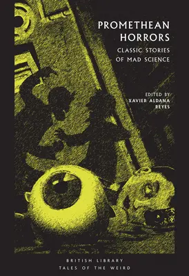 Prometheische Schrecken: Klassische Geschichten der verrückten Wissenschaft - Promethean Horrors: Classic Stories of Mad Science