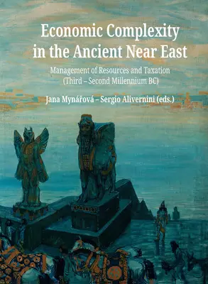 Wirtschaftliche Komplexität im Alten Nahen Osten: Ressourcenmanagement und Besteuerung (Drittes bis Zweites Jahrtausend v. Chr.) - Economic Complexity in the Ancient Near East: Management of Resources and Taxation (Third-Second Millenium Bc)