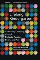 Lebenslanger Kindergarten: Kreativität kultivieren durch Projekte, Leidenschaft, Gleichaltrige und Spiel - Lifelong Kindergarten: Cultivating Creativity Through Projects, Passion, Peers, and Play