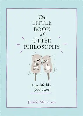 Das kleine Buch der Otterphilosophie (die kleinen Tierphilosophiebücher) - The Little Book of Otter Philosophy (the Little Animal Philosophy Books)