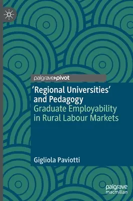 Regionale Universitäten“ und Pädagogik: Die Beschäftigungsfähigkeit von Hochschulabsolventen auf ländlichen Arbeitsmärkten - 'Regional Universities' and Pedagogy: Graduate Employability in Rural Labour Markets