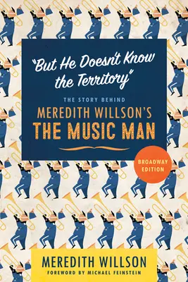 Aber er kennt das Territorium nicht: Die Geschichte hinter Meredith Willsons The Music Man - But He Doesn't Know the Territory: The Story Behind Meredith Willson's the Music Man
