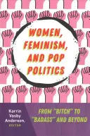 Frauen, Feminismus und Pop-Politik: Von der Schlampe“ zum ‚Badass‘ und darüber hinaus“ - Women, Feminism, and Pop Politics: From Bitch