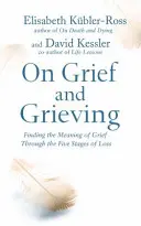 Über Trauer und Trauern - Den Sinn der Trauer durch die fünf Phasen des Verlustes finden - On Grief and Grieving - Finding the Meaning of Grief Through the Five Stages of Loss