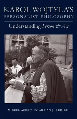 Karol Wojtylas personalistische Philosophie: Das Verständnis von Person und ACT - Karol Wojtyla's Personalist Philosophy: Understanding Person and ACT